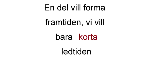 En del vill forma framtiden, vi vill bara korta ledtiden